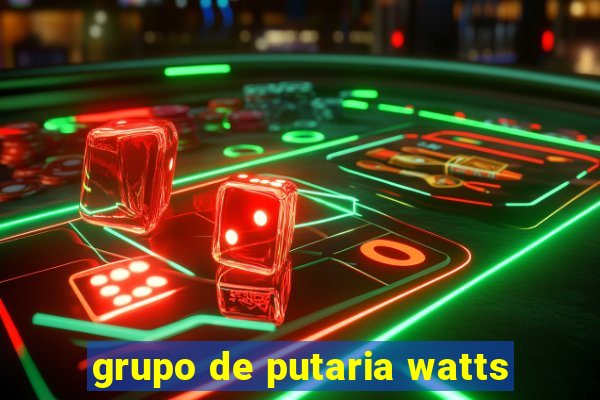 grupo de putaria watts